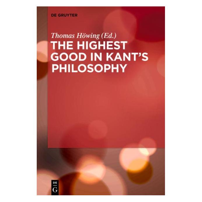 De Gruyter The Highest Good in Kants Philosophy (Englisch, Hardcover, Thomas Höwing) (67763968)