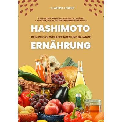 Hashimoto und Ernährung: Dein Weg zu Wohlbefinden und Balance (Hashimoto-Thyreoiditis-Guide: Alles über Symptome, Diagnose, Behandlung und Ernährung),