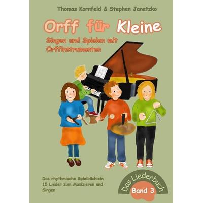 Orff für Kleine, Band 3 - Singen und Spielen mit Orffinstrumenten, Taschenbuch von Thomas Kornfeld,Stephen Janetzko, Verlag Stephen Janetzko,