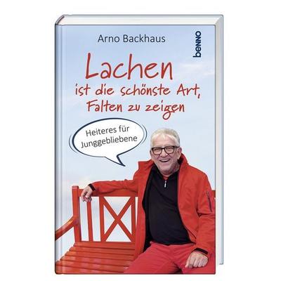 Lachen ist die schönste Art, Falten zu zeigen, Gebundene Ausgabe von Arno Backhaus, St. Benno, 978-3-7462-6713-5