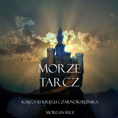 Morze Tarcz (Księga 10 Kręgu Czarnoksiężnika) - Morgan Rice, Audio, 9781094333915