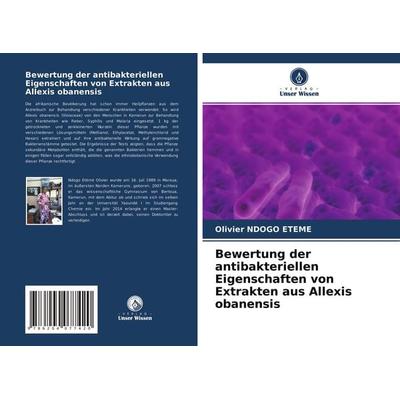 Bewertung der antibakteriellen Eigenschaften von Extrakten aus Allexis obanensis, Taschenbuch von Olivier Ndogo Etémé, Verlag Unser Wissen,