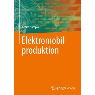 Elektromobilproduktion, Gebundene Ausgabe von Achim Kampker, Springer Berlin, 978-3-642-42021-4