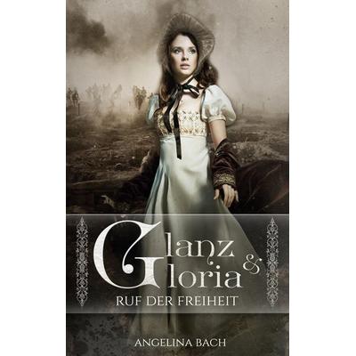 Glanz und Gloria, Taschenbuch von Angelina Bach, BoD – Books on Demand, 978-3-8192-9823-3