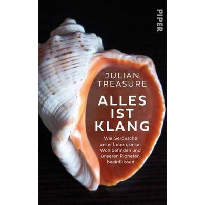 Alles ist Klang, Gebundene Ausgabe von Julian Treasure, Piper, 978-3-492-07248-9