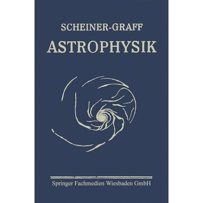 Astrophysik, Taschenbuch von J. Scheiner,K. Graff, Vieweg & Teubner, 978-3-663-15656-7