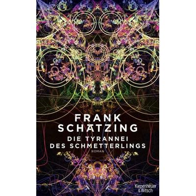 Die Tyrannei des Schmetterlings, Gebundene Ausgabe von Frank Schätzing, Kiepenheuer & Witsch