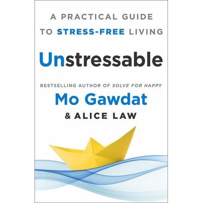 Unstressable, Gebundene Ausgabe von Mo Gawdat,Alice Law, St. Martin's Publishing Group, 978-1-250-31975-3