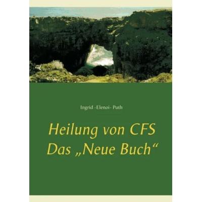 Heilung von CFS, Taschenbuch von Ingrid-Elenoi-Puth, BoD – Books on Demand, 978-3-7460-6871-8