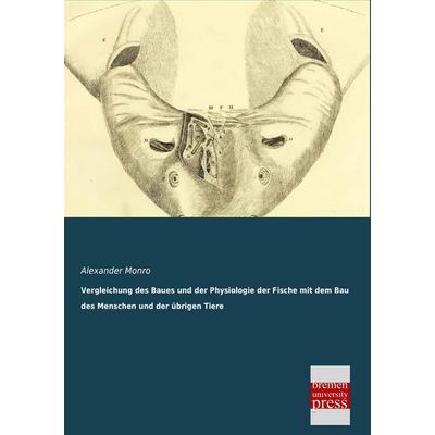Vergleichung des Baues und der Physiologie der Fische mit dem Bau des Menschen und der übrigen Tiere, Taschenbuch von Alexander Monro, Bremen