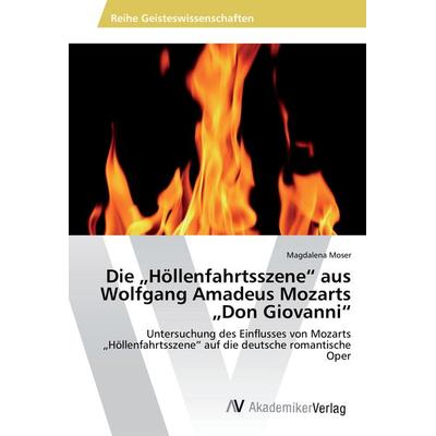 Die 'Höllenfahrtsszene' aus Wolfgang Amadeus Mozarts 'Don Giovanni'; Taschenbuch von Magdalena Moser, AV Akademikerverlag, 978-3-330-51310-5