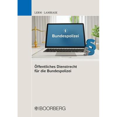 Öffentliches Dienstrecht für die Bundespolizei, Taschenbuch von Patrick Lerm,Dominik Lambiase, Richard Boorberg Verlag, 978-3-415-06742-4