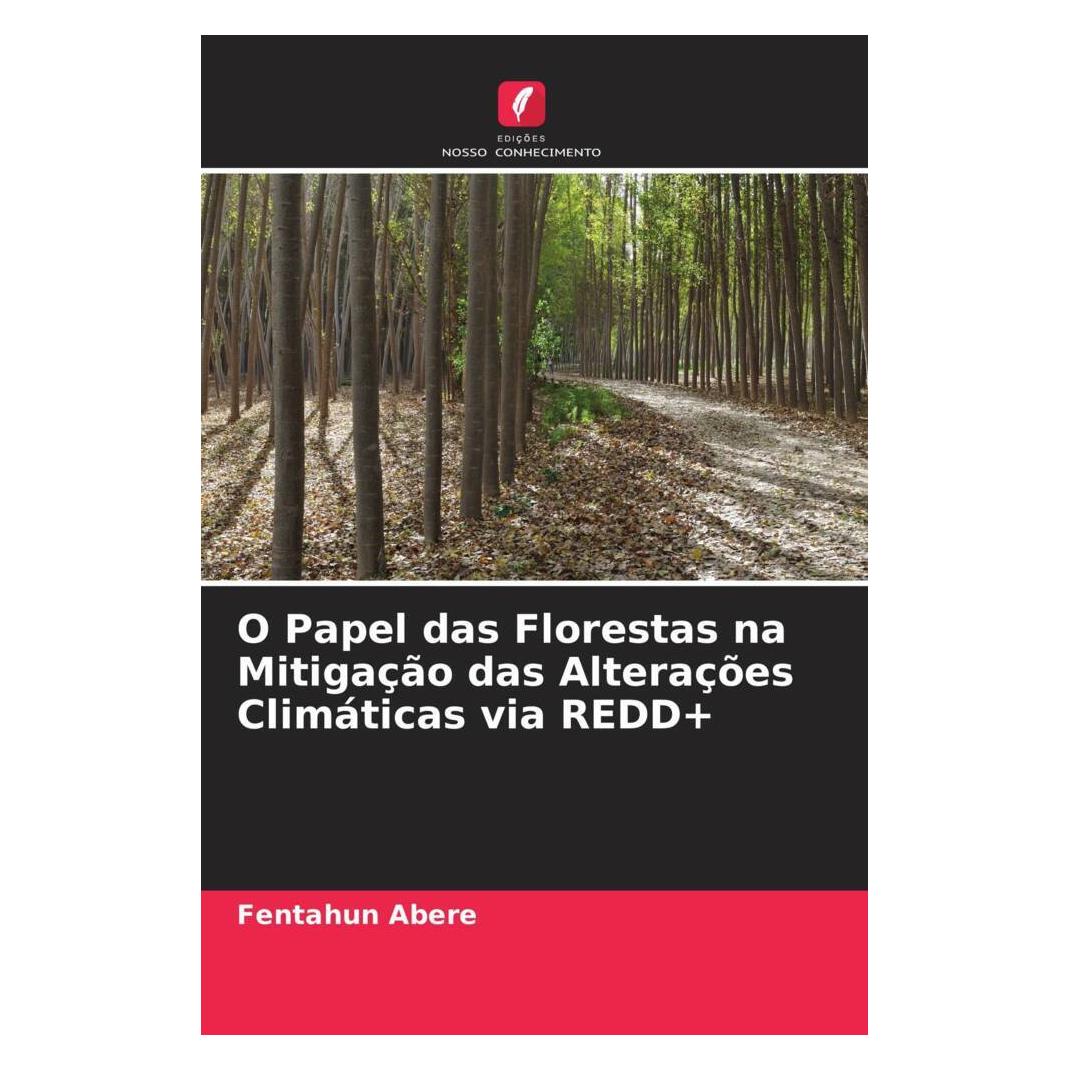 Edicoes Nosso Conhecimento O Papel das Florestas na Mitigação das Alterações Climáticas via REDD+ (Portugiesisch, Softcover, Fentahun Abere) (56235260)