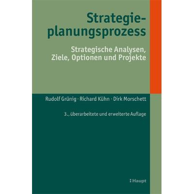 Strategieplanungsprozess, Gebundene Ausgabe von Rudolf Grünig,Richard Kühn,Dirk Morschett, Haupt Verlag, 978-3-258-08244-8