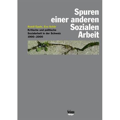 Spuren einer anderen Sozialen Arbeit, Taschenbuch von Eva Schär,Ruedi Epple, Seismo Verlag, 978-3-03777-146-4