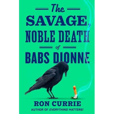 The Savage, Noble Death of Babs Dionne, Gebundene Ausgabe von Ron Currie, Random House N.Y., 978-0-593-85166-1