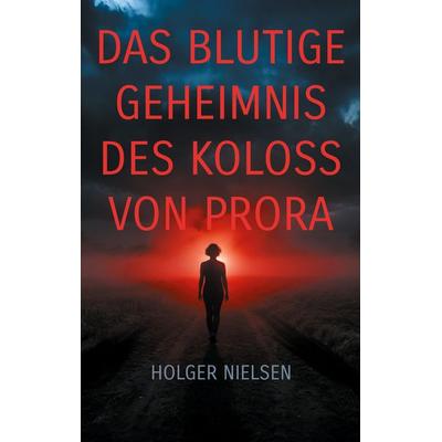 Das blutige Geheimnis des Koloss von Prora, Taschenbuch von Holger Nielsen, BoD – Books on Demand, 978-3-8423-8541-2