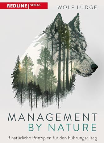 Wolf Lüdge - Management by Nature: 9 natürliche Prinzipien für den Führungsalltag - Preis vom 09.10.2026 07:28:09 h
