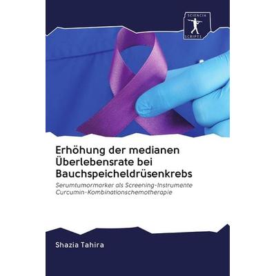 Erhöhung der medianen Überlebensrate bei Bauchspeicheldrüsenkrebs, Taschenbuch von Shazia Tahira, BoD - Books on Demand, 978-620-0-91296-1