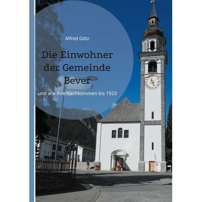 Die Einwohner der Gemeinde Bever, Gebundene Ausgabe von Alfred Götz, BoD – Books on Demand, 978-3-7583-6970-4