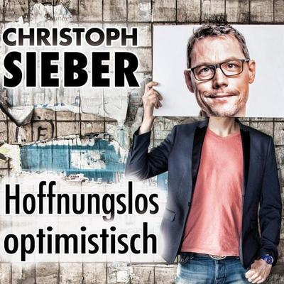Christoph Sieber, Hoffnungslos optimistisch - Christoph Sieber, Audio, 4251489300808
