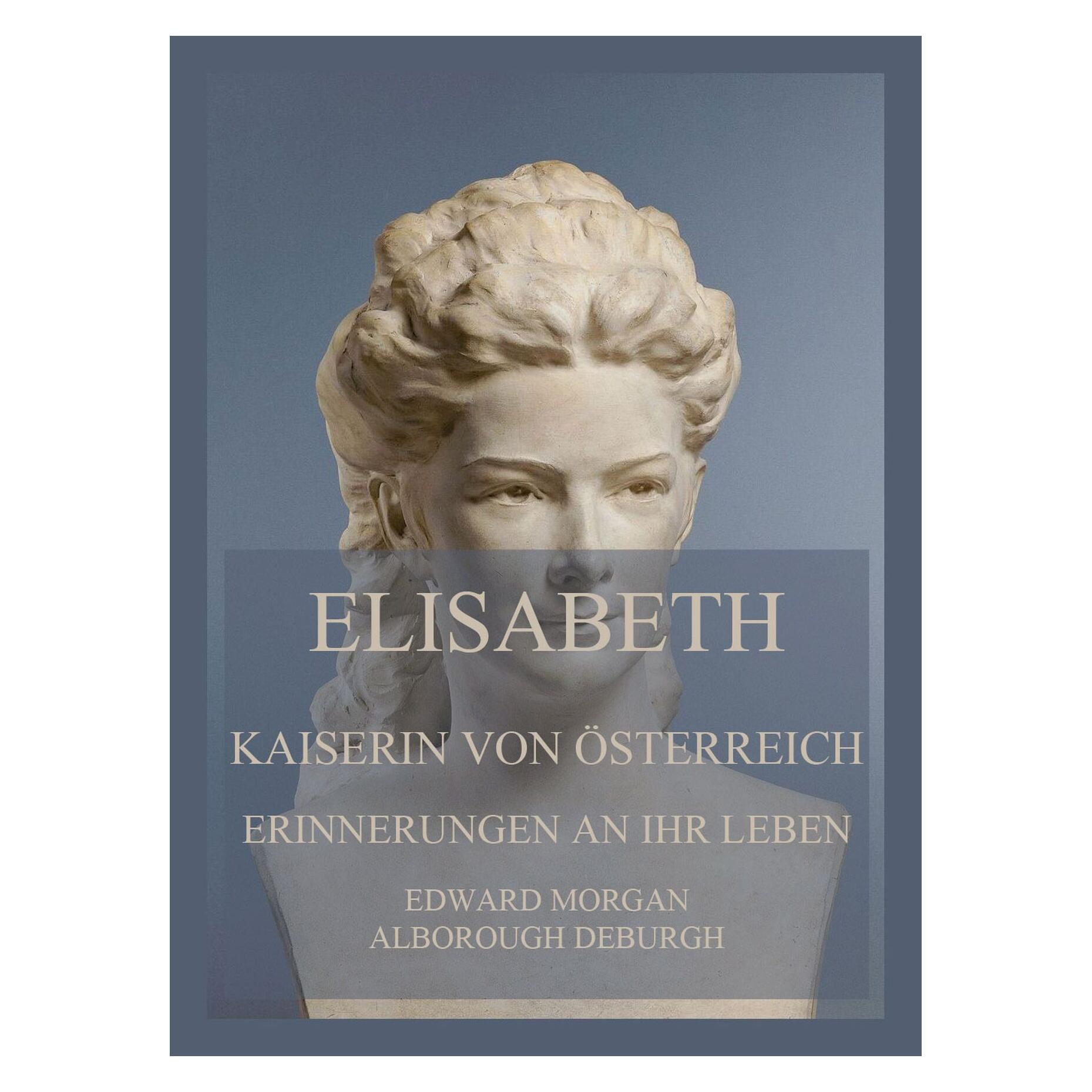 Jazzybee Elisabeth, Kaiserin von Österreich: Erinnerungen an ihr Leben (Deutsch, Softcover, Edward Morgan Alborough de Burgh) (56909163)
