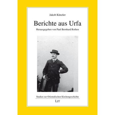 Künzler, J. Berichte aus Urfa, Taschenbuch von Jakob Künzler, Lit Verlag, 978-3-643-80371-9