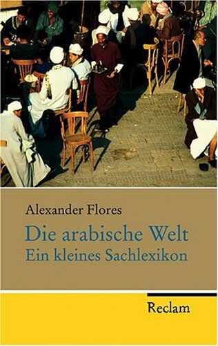 Alexander Flores - Die arabische Welt: Ein kleines Sachlexikon - Preis vom 09.10.2026 07:28:09 h