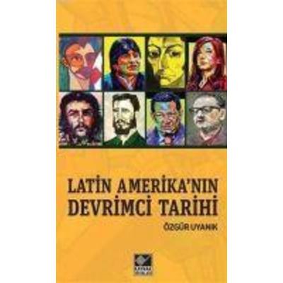Latin Amerikanin Devrimci Tarihi, Taschenbuch von Özgür Uyanik, Kaynak Yayinlari, 978-975-343-922-0