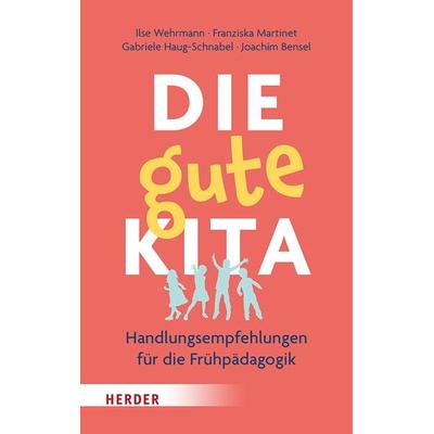 Die gute Kita, Taschenbuch von Ilse Wehrmann,Franziska Martinet,Gabriele Haug-Schnabel,Joachim Bensel, Herder, 978-3-451-39826-1