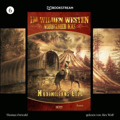 Im Wilden Westen Nordamerikas, Folge 6: Maximilians Gold - Thomas Ostwald, Audio, 9783991178354