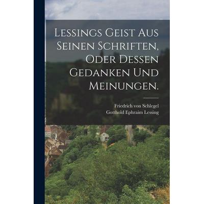 Lessings Geist aus seinen Schriften, oder dessen Gedanken und Meinungen., Taschenbuch von Gotthold Ephraim Lessing, Legare Street Press,