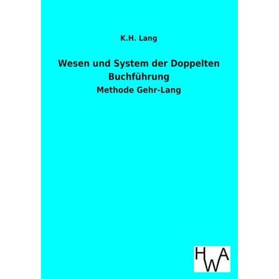 Wesen und System der Doppelten Buchführung, Taschenbuch von K. H. Lang, Historisches Wirtschaftsarchiv, 978-3-86383-149-3