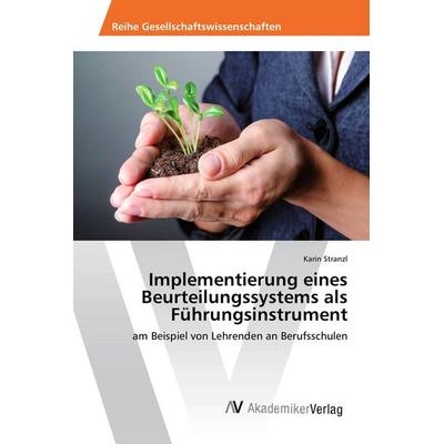 Implementierung eines Beurteilungssystems als Führungsinstrument, Taschenbuch von Karin Stranzl, AV Akademikerverlag, 978-3-639-87136-4