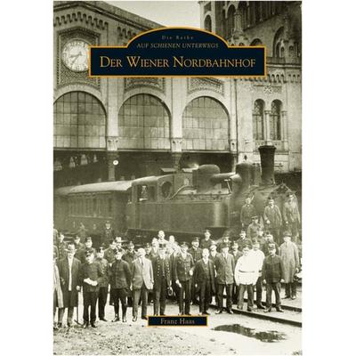 Der Wiener Nordbahnhof, Taschenbuch von Franz Haas, Sutton, 978-3-86680-036-6