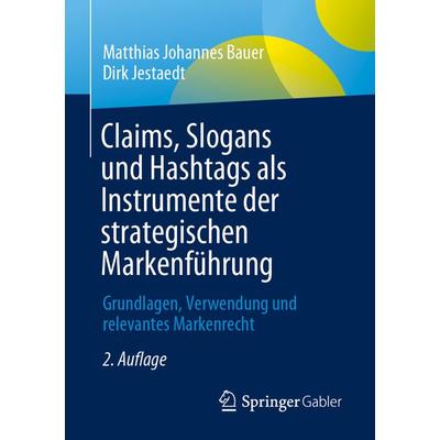 Claims, Slogans und Hashtags als Instrumente der strategischen Markenführung, Taschenbuch von Matthias Johannes Bauer,Dirk Jestaedt, Springer