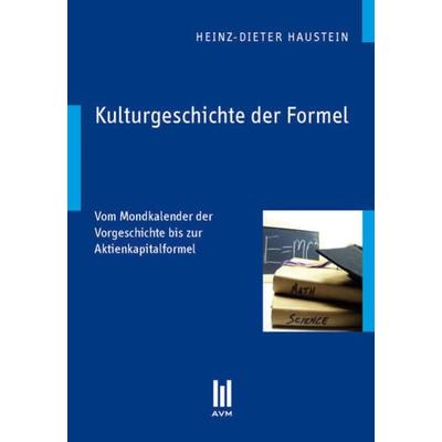 Kulturgeschichte der Formel, Taschenbuch von Heinz-Dieter Haustein, Akademische Verlagsgemeinschaft München, 978-3-86924-896-7