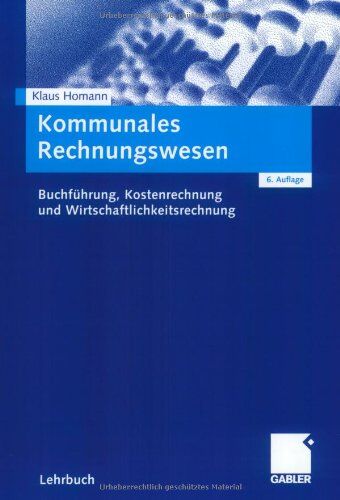 Klaus Homann - Kommunales Rechnungswesen: Buchführung, Kostenrechnung und Wirtschaftlichkeitsrechnung - Preis vom 13.10.2026 19:28:25 h