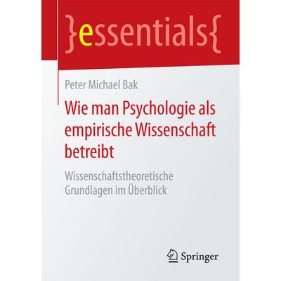 Wie man Psychologie als empirische Wissenschaft betreibt, Taschenbuch von Peter Michael Bak, Springer Fachmedien Wiesbaden GmbH