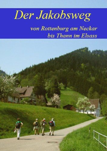 Renate Florl - Der Jakobsweg von Rottenburg am Neckar bis Thann im Elsass: Ausführliche Wegebeschreibung - Preis vom 30.09.2026 09:01:18 h