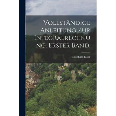 Vollständige Anleitung zur Integralrechnung. Erster Band., Taschenbuch von Leonhard Euler, British Library, Historical Print Editions,