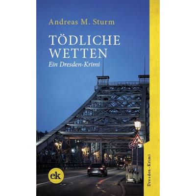 Tödliche Wetten, Taschenbuch von Andreas M. Sturm, Edition krimi