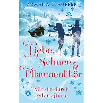 Liebe, Schnee & Pflaumenlikör, Taschenbuch von Romana Stauffer, BoD – Books on Demand, 978-3-7557-1712-6