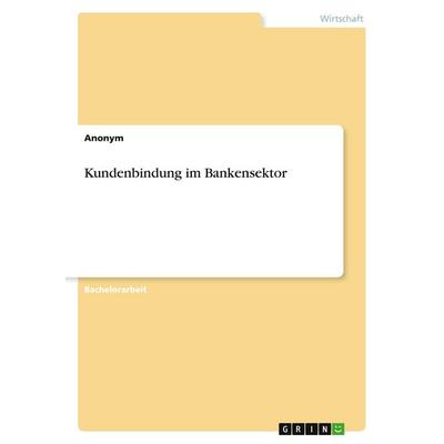 Kundenbindung im Bankensektor, Taschenbuch von Anonymous, GRIN, 978-3-346-24569-4