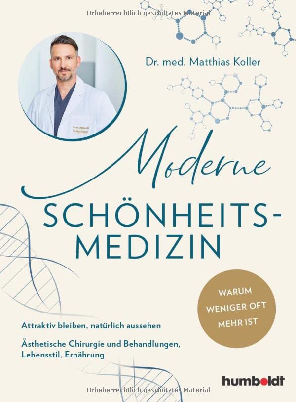 Koller, Dr. Matthias - Moderne Schönheits-Medizin: Attraktiv bleiben, natürlich aussehen. Ästhetische Chirurgie und Behandlungen, Lebensstil, Ernährung. Warum weniger oft mehr ist - Preis vom 09.10.2026 07:28:09 h