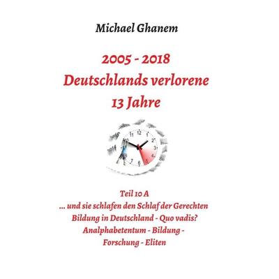 Deutschlands verlorene 13 Jahre, Taschenbuch von Michael Ghanem, Tredition, 978-3-7482-7759-0