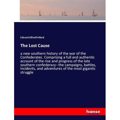The Lost Cause, Taschenbuch von Edward Alfred Pollard, Hansebooks, 978-3-337-74949-1