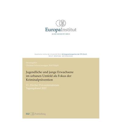 Jugendliche und junge Erwachsene im urbanen Umfeld als Fokus der Kriminalprävention, Taschenbuch von Christian Schwarzenegger, EIZ Publishing,