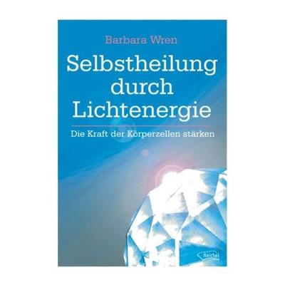 Selbstheilung durch Lichtenergie, Taschenbuch von Barbara Wren, Reichel Verlag, 978-3-941435-05-6