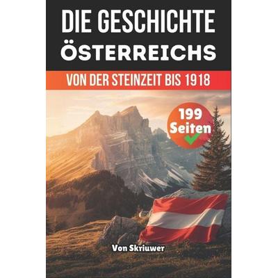 Die Geschichte Österreichs, Taschenbuch von Skriuwer. com, Independently Published